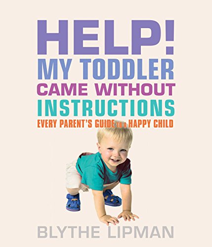 Help My Toddler Came Without Instructions Practical Tips for Parenting a Happy [Paperback]