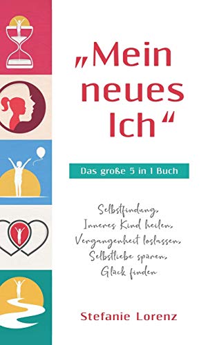 Mein neues Ich  - Das groe 5 in 1 Buch  Selbstfindung, Inneres Kind heilen, V [Hardcover]
