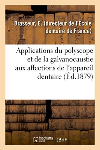 Applications du Polyscope et de la Galvanocaustie Aux Affections de l'Appareil D [Paperback]