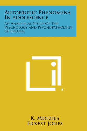 Autoerotic Phenomena in Adolescence  An Analytical Study of the Psychology and  [Paperback]