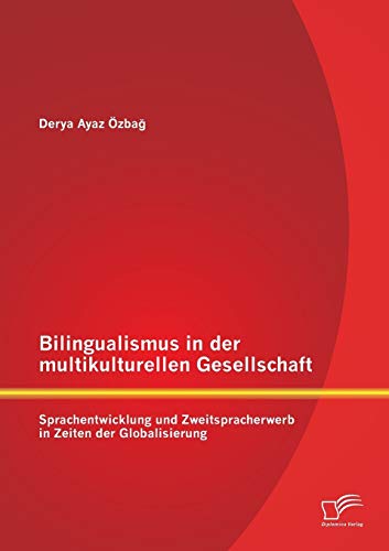 Bilingualismus In Der Multikulturellen Gesellschaft Sprachentwicklung Und Zweit [Paperback]