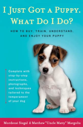 I Just Got a Puppy, What Do I Do How to Buy, Train, Understand, and Enjoy Your [Paperback]
