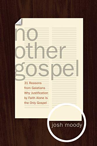 No Other Gospel 31 Reasons From Galatians Why Justification By Faith Alone Is T [Paperback]