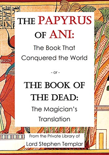 Papyrus of Ani - the Book That Conquered the World  The Book of the Dead - the  [Hardcover]