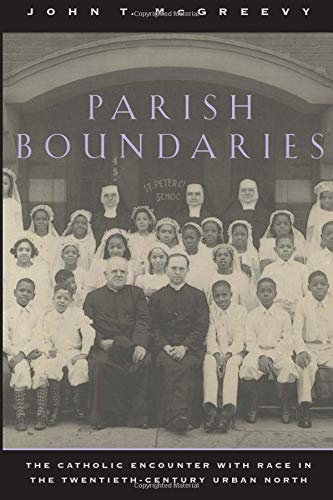 Parish Boundaries The Catholic Encounter with Race in the Twentieth-Century Urb [Paperback]