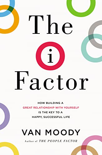 The I Factor How Building a Great Relationship with Yourself Is the Key to a Ha [Paperback]