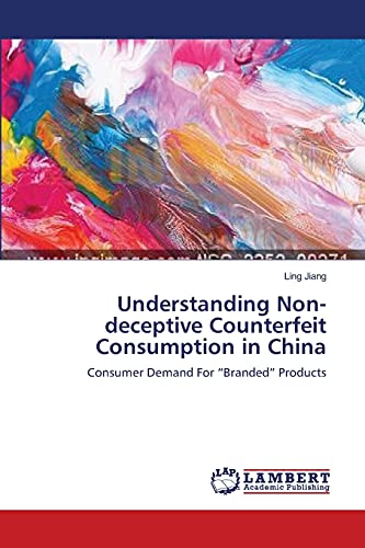 Understanding Non-Deceptive Counterfeit Consumption In China Consumer Demand Fo [Paperback]