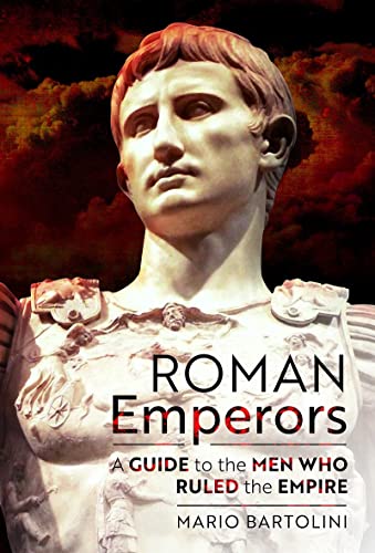Roman Emperors A Guide to the Men Who Ruled the Empire [Hardcover]