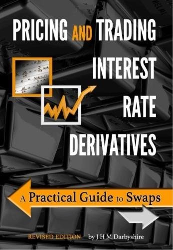 Pricing and Trading Interest Rate Derivatives  A Practical Guide to Swaps [Paperback]