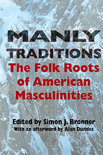 Manly Traditions The Folk Roots of American Masculinities [Paperback]