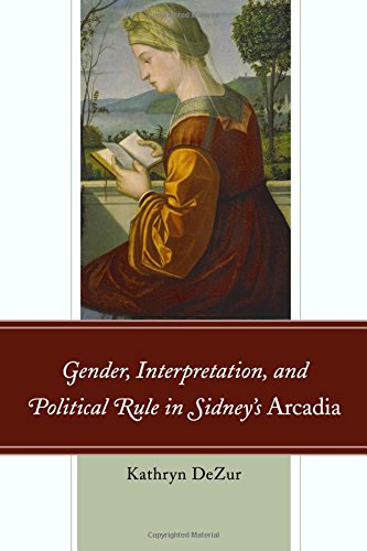 Gender, Interpretation, and Political Rule in Sidney's Arcadia [Paperback]