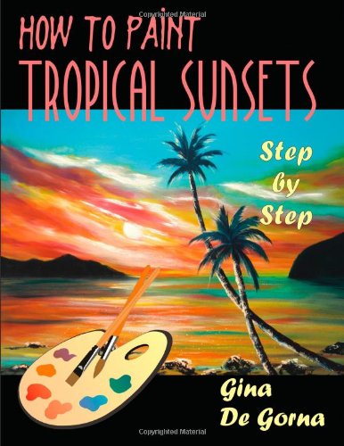 How To Paint Tropical Sunsets Step By Step [Paperback]