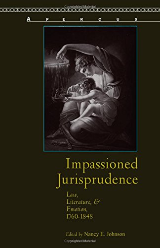 Impassioned Jurisprudence Law, Literature, and Emotion, 17601848 [Paperback]