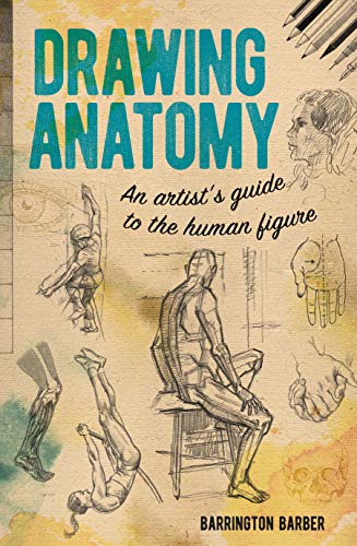 DRAWING ANATOMY AN ARTISTS GUIDE TO THE HUMAN FIGURE [Paperback]