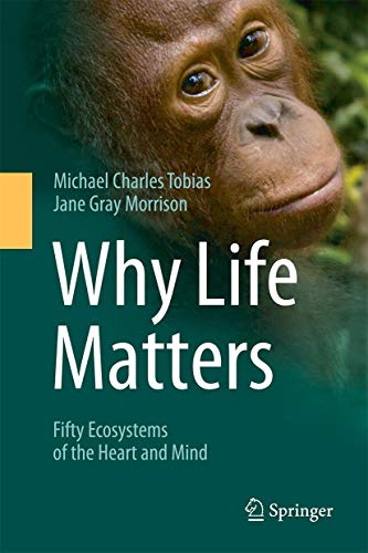 Why Life Matters Fifty Ecosystems of the Heart and Mind [Hardcover]