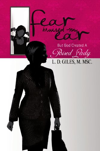 Fear Bruised My Ear  But God Created A Poised Lady [Paperback]