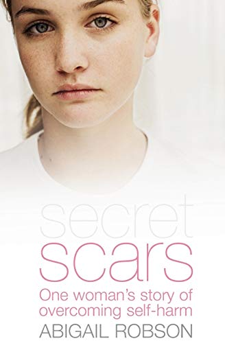 Secret Scars  One Woman's Story of Overcoming Self-Harm [Unknown]