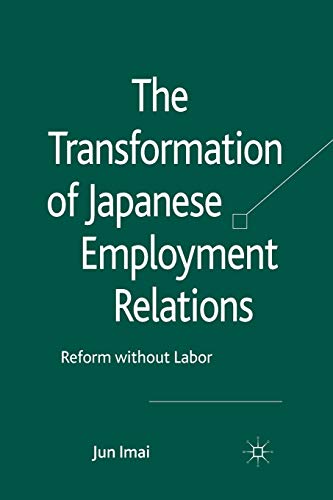 The Transformation of Japanese Employment Relations Reform without Labor [Paperback]