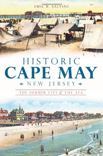 Historic Cape May, New Jersey The Summer City by the Sea [Paperback]