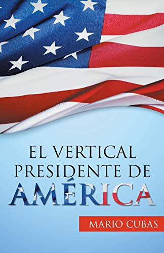 El Vertical Presidente De Amrica (spanish Edition) [Paperback]