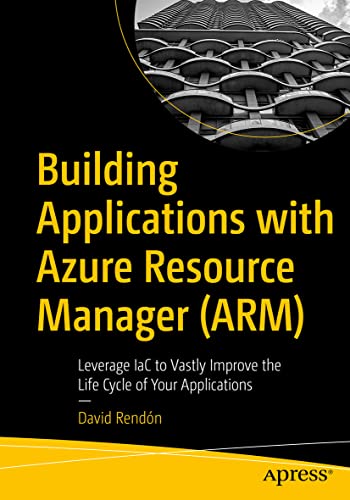 Building Applications with Azure Resource Manager (ARM) Leverage IaC to Vastly  [Paperback]
