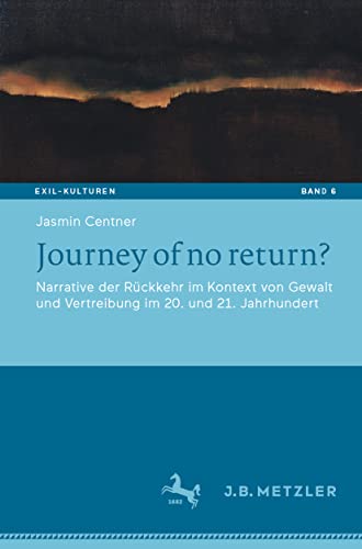 Journey of no return Narrative der Rckkehr im Kontext von Gewalt und Vertreib [Paperback]