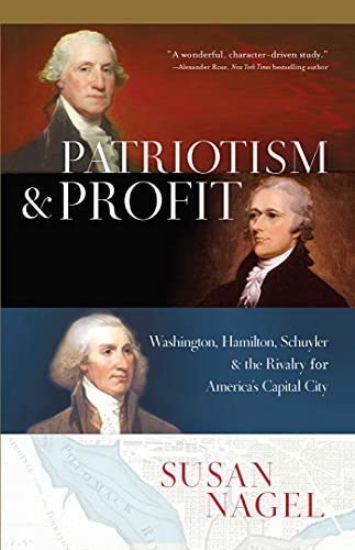 Patriotism and Profit Washington, Hamilton, Schuyler &amp the Rivalry for Amer [Hardcover]
