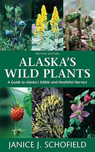 Alaska's Wild Plants, Revised Edition A Guide to Alaska's Edible and Healthful  [Paperback]