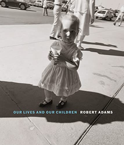 Robert Adams Our Lives and Our Children Photographs Taken Near the Rocky Flats [Hardcover]