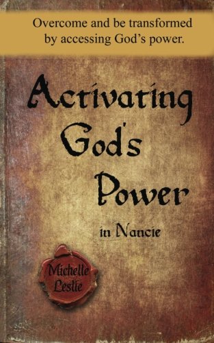 Activating God's Power In Nancie Overcome And Be Transformed By Accessing God's [Paperback]