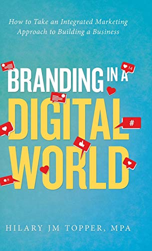 Branding in a Digital World  How to Take an Integrated Marketing Approach to Bu [Hardcover]