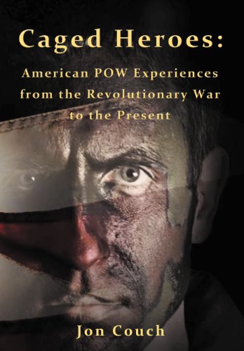 Caged Heroes  American Pow Experiences from the Revolutionary War to the Presen [Hardcover]
