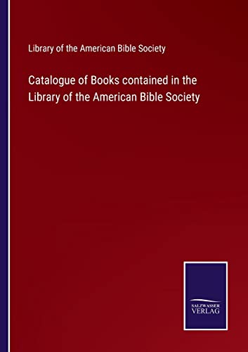 Catalogue Of Books Contained In The Library Of The American Bible Society