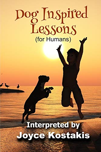 Dog Inspired Lessons  Heart-Warming Insights on Forgiveness, Letting Go and Lov [Paperback]