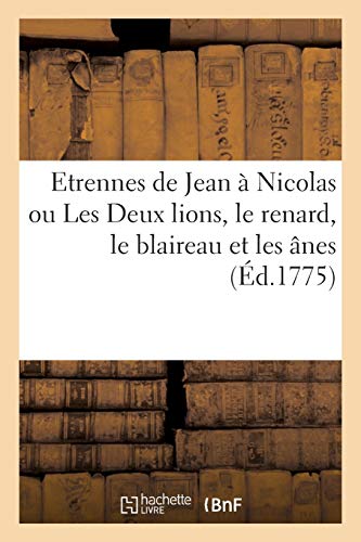 Etrennes de Jean a Nicolas Ou les Deux Lions, le Renard, le Blaireau et les Anes [Paperback]