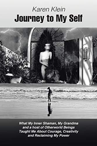 Journey To My Self What My Inner Shaman, My Grandma And A Host Of Otherworld Be [Paperback]