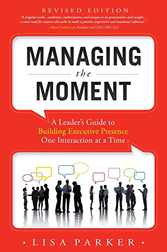 Managing the Moment (Revised 2022) A Leader's Guide to Building Executive Prese [Paperback]