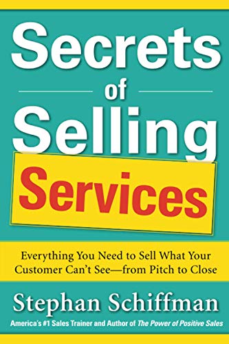 Secrets of Selling Services Everything You Need to Sell What Your Customer Can [Paperback]