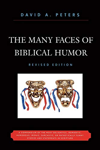 The Many Faces of Biblical Humor A Compendium of the Most Delightful, Romantic, [Paperback]