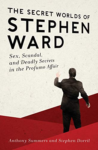 The Secret Worlds of Stephen Ward Sex, Scandal, and Deadly Secrets in the Profu [Paperback]