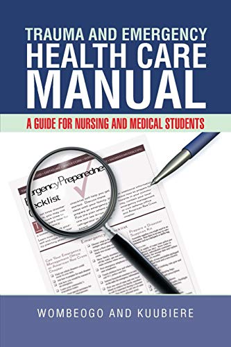 Trauma And Emergency Health Care Manual A Guide For Nursing And Medical Student [Paperback]