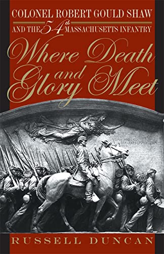 Where Death and Glory Meet Colonel Robert Gould Shaw and the 54th Massachusetts [Paperback]