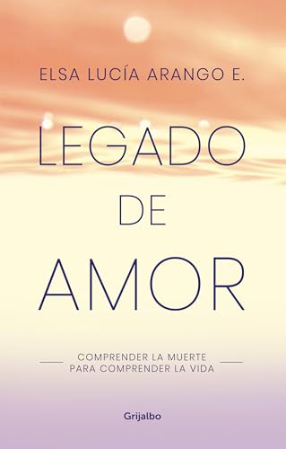 Legado de amor Comprender la muerte para comprender la vida / Legacy of Love U [Paperback]
