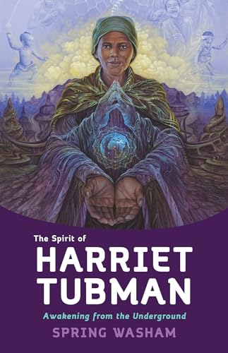 The Spirit of Harriet Tubman Awakening from the Underground [Paperback]
