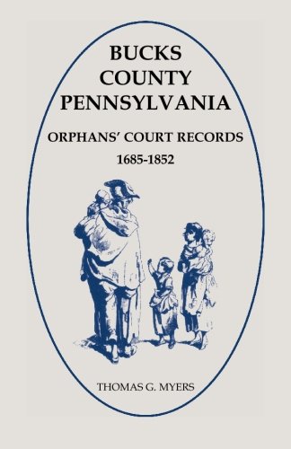 Bucks County, Pennsylvania, Orphans' Court Records  1685-1852 [Unknown]