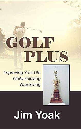 Golf Plus Improving Your Life While Enjoying Your Swing [Hardcover]