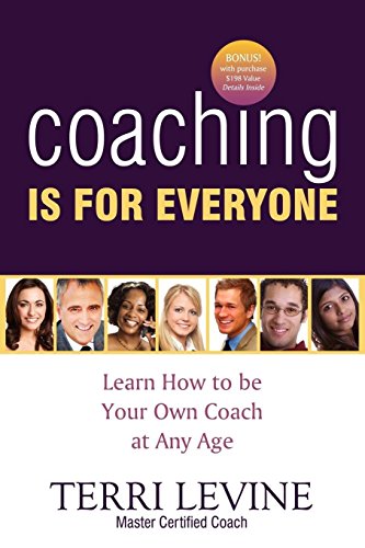 Coaching Is for Everyone Learn How to Be Your Own Coach at Any Age [Paperback]