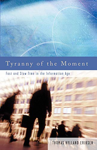 Tyranny of the Moment Fast and Slow Time in the Information Age [Paperback]