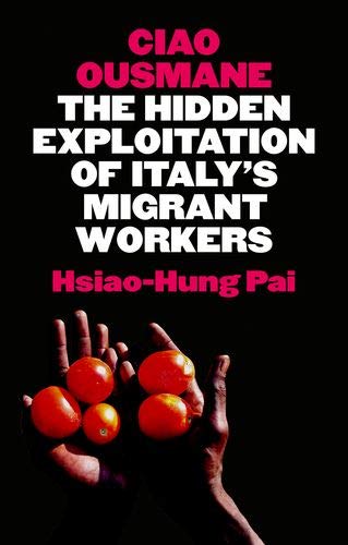 Ciao Ousmane The Hidden Exploitation of Italy's Migrant Workers [Hardcover]
