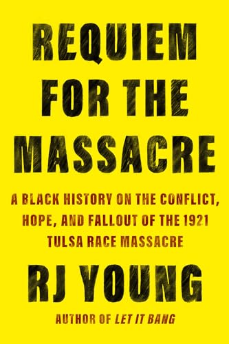 Requiem for the Massacre A Black History on the Conflict, Hope, and Fallout of  [Hardcover]